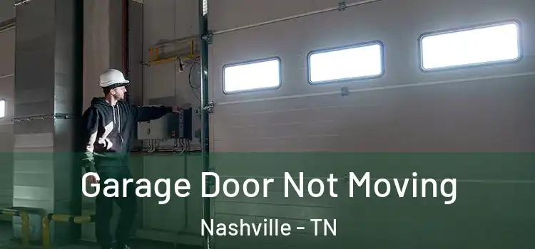  Garage Door Not Moving Nashville - TN